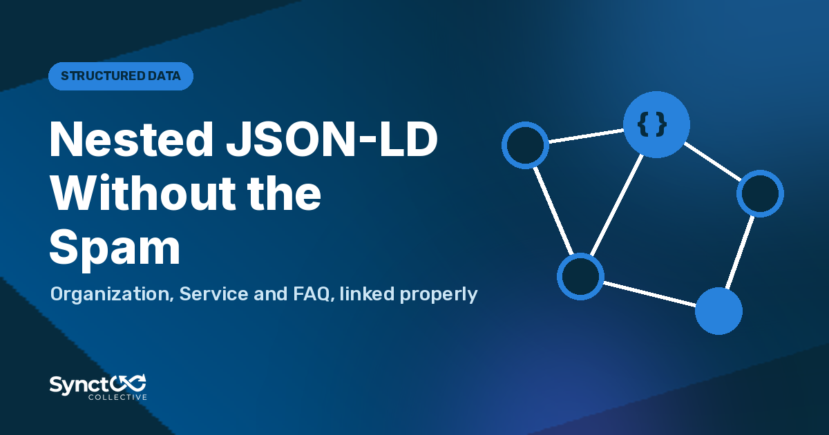 Illustrated graphic: Nested JSON-LD Without the Spam. Organization, Service and FAQ, linked properly.